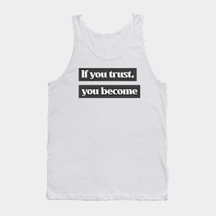 If you trust, you become Tank Top